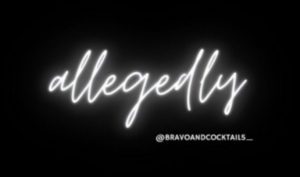 the word, "allegedly" in cursive with @bravoandcocktails_ instagram handle