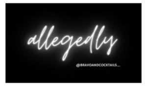black background with the word allegedly written on it in cursive and the @bravoandcocktails_ tag below it